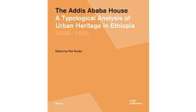 The Addis Ababa House - A Typological Analysis of Urban Heritage in Ethiopia 1886-1936