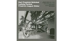 Karl Friedrich Schinkel - Ludwig Persius - Friedrich August Stüler: Buildings in Berlin and Potsdam