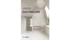 Dachräume - Planen, Realisieren, Bewohnen