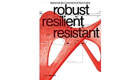 Robust Resilient  Resistant - Reinforced Concrete Structures