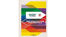Building to Heal - New Architecture for Hospitals