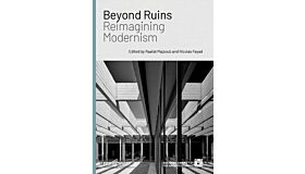 Beyond Ruins - Reimagining Modernism