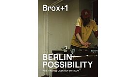 Brox+1 – Berlin Possibility: Rave in Ruins – Club Culture 1990 to 2000