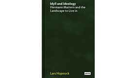 Idyll and Ideology - Hermann Mattern and the Landscape to Live in (Pre-order Summer 2023)