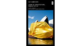 Hey Computer! - Icons of Architecture, Rebuilt by AI