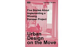 Urban Design on the Move - Five Stories about Implementing a Winning European Project