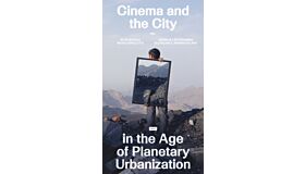 Cinema and the City in the Age of Planetary Urbanization
