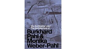 Die Architektur von Burkhard Pahl & Monika Weber-Pahl / The Architecture of Burkhard Pahl & Monika Weber-Pahl