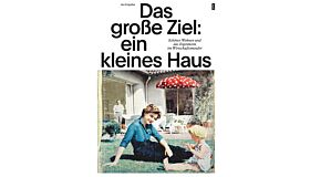Das grosse Ziel: Ein kleines Haus - Schöner Wohnen und das Eigenheim im Wirtschaftswunder(PBK)