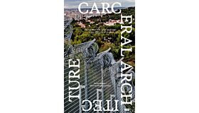 Carceral Architecture : From Within and Beyond the Prison Walls