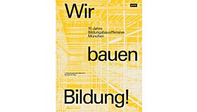 Wir bauen Bildung! 10 Jahre Bildungsbauoffensive München