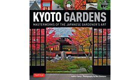 Kyoto Gardens - Masterworks of the Japanese Gardener's Art