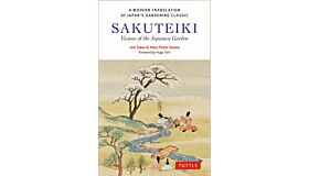 Sakuteiki - Visions of the Japanese Garden : A Modern Translation of Japan's Gardening Classic (HBK)