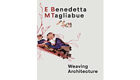 EMBT Benedetta Tagliabue - Weaving Architecture