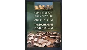 Contemporary Architecture and City Form: The South Asian Paradigm