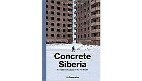 Concrete Siberia - Soviet Landscapes of the Far North