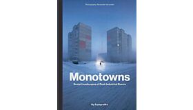 Monotowns - Soviet Landscapes of Post-Industrial Russia