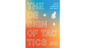 The design of Tactics - Critical Practices Transforming Public Spaces