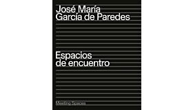 José María García de Paredes: Meeting Spaces / Espacios de Encuentro