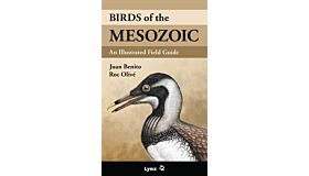 Birds of the Mesozoic - An Illustrated Field Guide