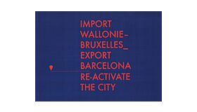 Cities Connection Project. Import Wallonie-Bruxelles – Export Barcelona. Re-Activate the City