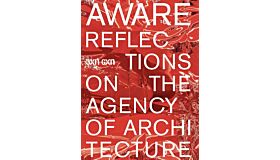 AWARE: Reflections on the Agency of Architecture