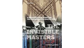 The Invisible Masters : 12 Architectural Icons and the Engineers Who Shaped Them