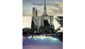 Voyages pittoresques - Normandie 1820-2009