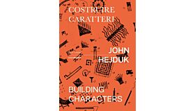 John Hejduk - Costruire Caratteri / Building Characters