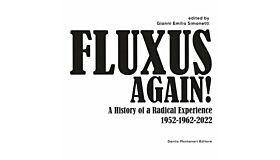 Fluxus Again ! - A History of a Radical Experience 1952-1962-2022