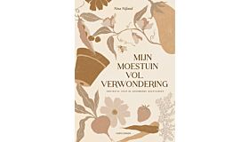 Mijn moestuin vol verwondering - Inspiratie voor de beginnende moestuinier