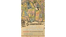 Stad van water en licht - Amsterdam: een geschiedenis in kaarten