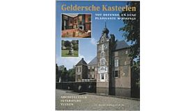 Geldersche Kasteelen - Tot defensie en eene plaissante wooninge
