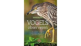 Handboek vogels observeren - Het complete naslagwerk voor zowel beginnende als gevorderde vogelkijkers