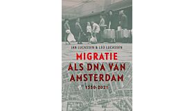Migratie als DNA van Amsterdam: 1550-2021