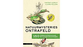 Natuurmysteries ontrafeld - 150 verbazingwekkende wetenswaardigheden over de natuur