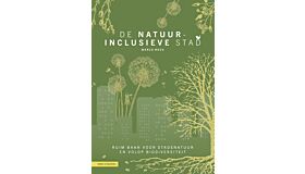 De natuurinclusieve stad - Ruim baan voor stadsnatuur en volop biodiversiteit (Pre-order Mei 2026)