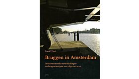 Bruggen in Amsterdam - infrastructurele ontwikkelingen en brugontwerpen van 1850 tot 2010