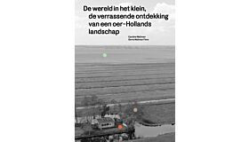 De wereld in het klein, de verrassende ontdekking van een oer-Hollands landschap