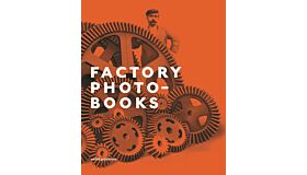 Factory Photobooks - The Self-Representation of the Factory in Photographic Publications