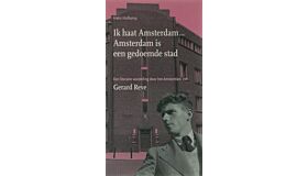 Ik haat Amsterdam ... Amsterdam is een gedoemde stad, een literaire wandeling door het Amsterdam van Gerard Reve