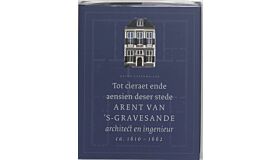 Tot cieraet ende aensien deser stede - Arent van 's-Gravesande: Architect en Ingenieur (ca. 1610-1662)
