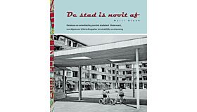 De stad is nooit af - ontstaan en ontwikkeling van het stadsdeel Slotervaart, van Algemeen Uitbreidingsplan tot stedelijke vernieuwing