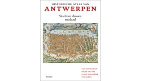 Historische Atlas van Antwerpen - Stad van droom en daad