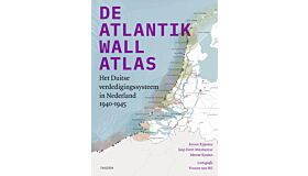 De Atlantikwall Atlas - Het Duitse verdedigingssysteem in Nederland 1940-1945