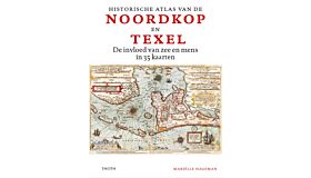 Historische atlas van de Noordkop en Texel - De invloed van zee en mens in 35 kaarten