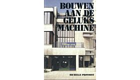 Bouwen aan de geluksmachine - Architectuur in de Groeikernen 1965-1990