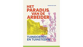 Het paradijs van de arbeider - Tuindorpen en tuinsteden