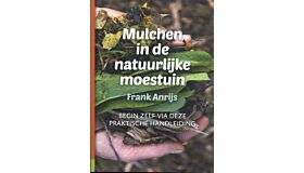 Mulchen in de natuurlijke moestuin - Begin zelf via deze praktische handleiding