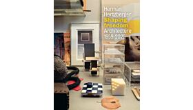 Herman Hertzberger - Shaping Freedom:  Architecture 1959-2025 (Pre-order July 2025)
